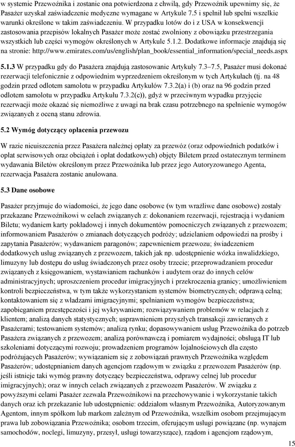 W przypadku lotów do i z USA w konsekwencji zastosowania przepisów lokalnych Pasażer może zostać zwolniony z obowiązku przestrzegania wszystkich lub części wymogów określonych w Artykule 5.1.2.
