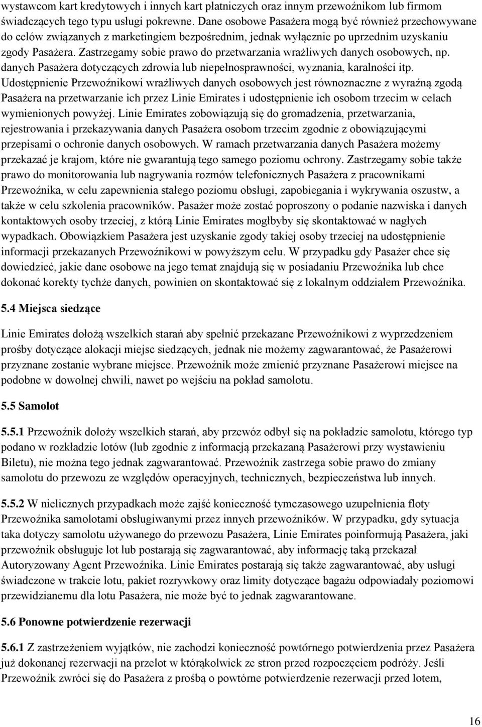 Zastrzegamy sobie prawo do przetwarzania wrażliwych danych osobowych, np. danych Pasażera dotyczących zdrowia lub niepełnosprawności, wyznania, karalności itp.