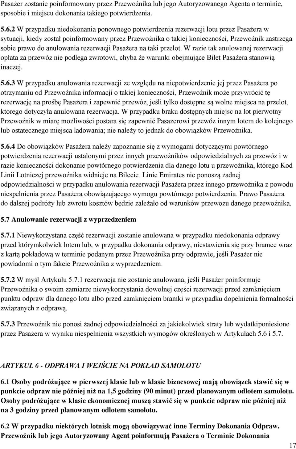 anulowania rezerwacji Pasażera na taki przelot. W razie tak anulowanej rezerwacji opłata za przewóz nie podlega zwrotowi, chyba że warunki obejmujące Bilet Pasażera stanowią inaczej. 5.6.