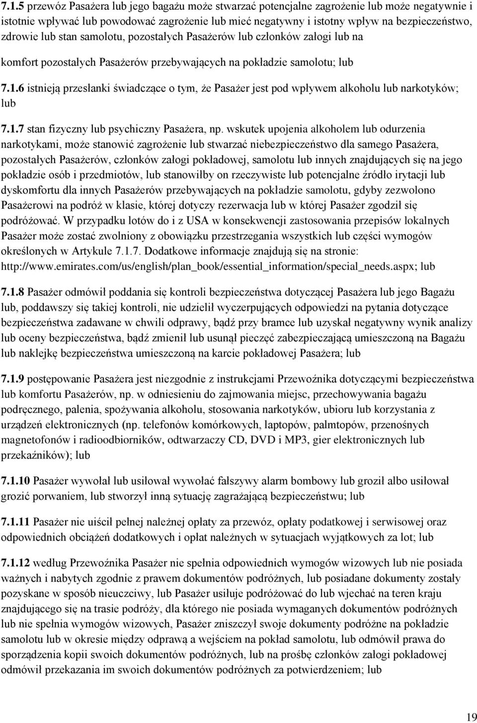 6 istnieją przesłanki świadczące o tym, że Pasażer jest pod wpływem alkoholu lub narkotyków; lub 7.1.7 stan fizyczny lub psychiczny Pasażera, np.