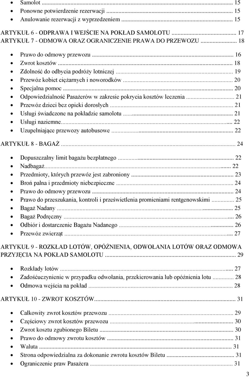 .. 20 Specjalna pomoc... 20 Odpowiedzialność Pasażerów w zakresie pokrycia kosztów leczenia... 21 Przewóz dzieci bez opieki dorosłych... 21 Usługi świadczone na pokładzie samolotu... 21 Usługi naziemne.