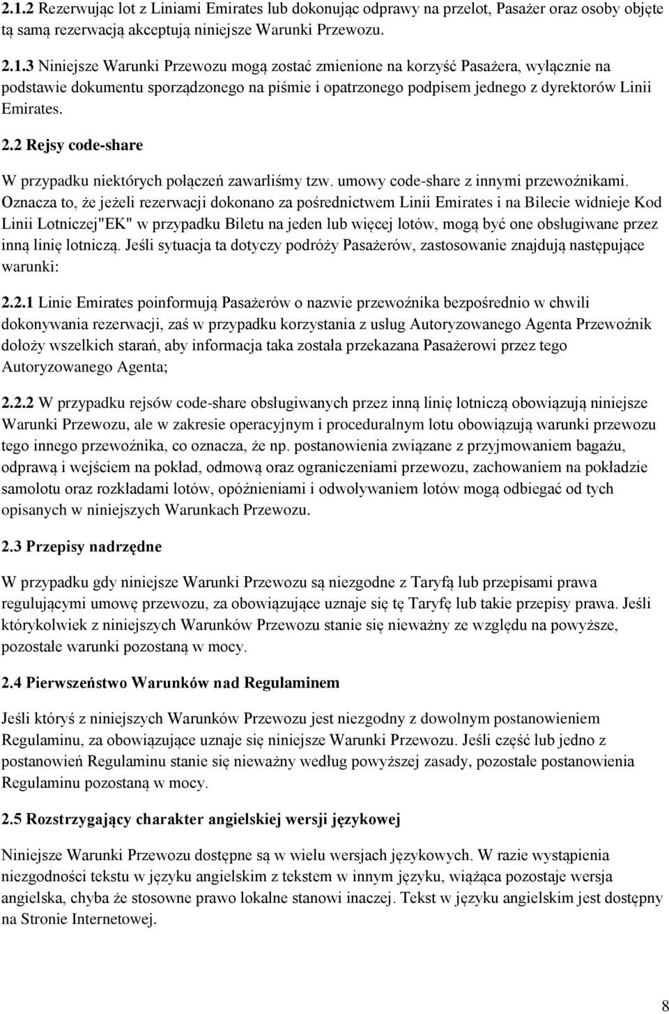 Oznacza to, że jeżeli rezerwacji dokonano za pośrednictwem Linii Emirates i na Bilecie widnieje Kod Linii Lotniczej"EK" w przypadku Biletu na jeden lub więcej lotów, mogą być one obsługiwane przez