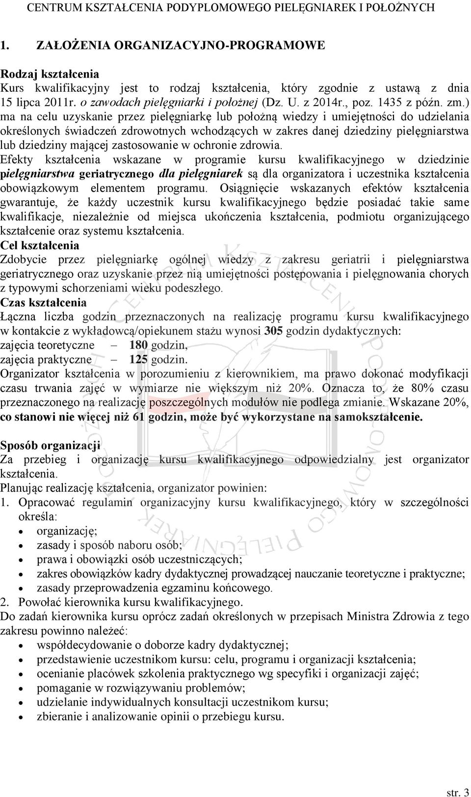 ) ma na celu uzyskanie przez pielęgniarkę lub położną wiedzy i umiejętności do udzielania określonych świadczeń zdrowotnych wchodzących w zakres danej dziedziny pielęgniarstwa lub dziedziny mającej