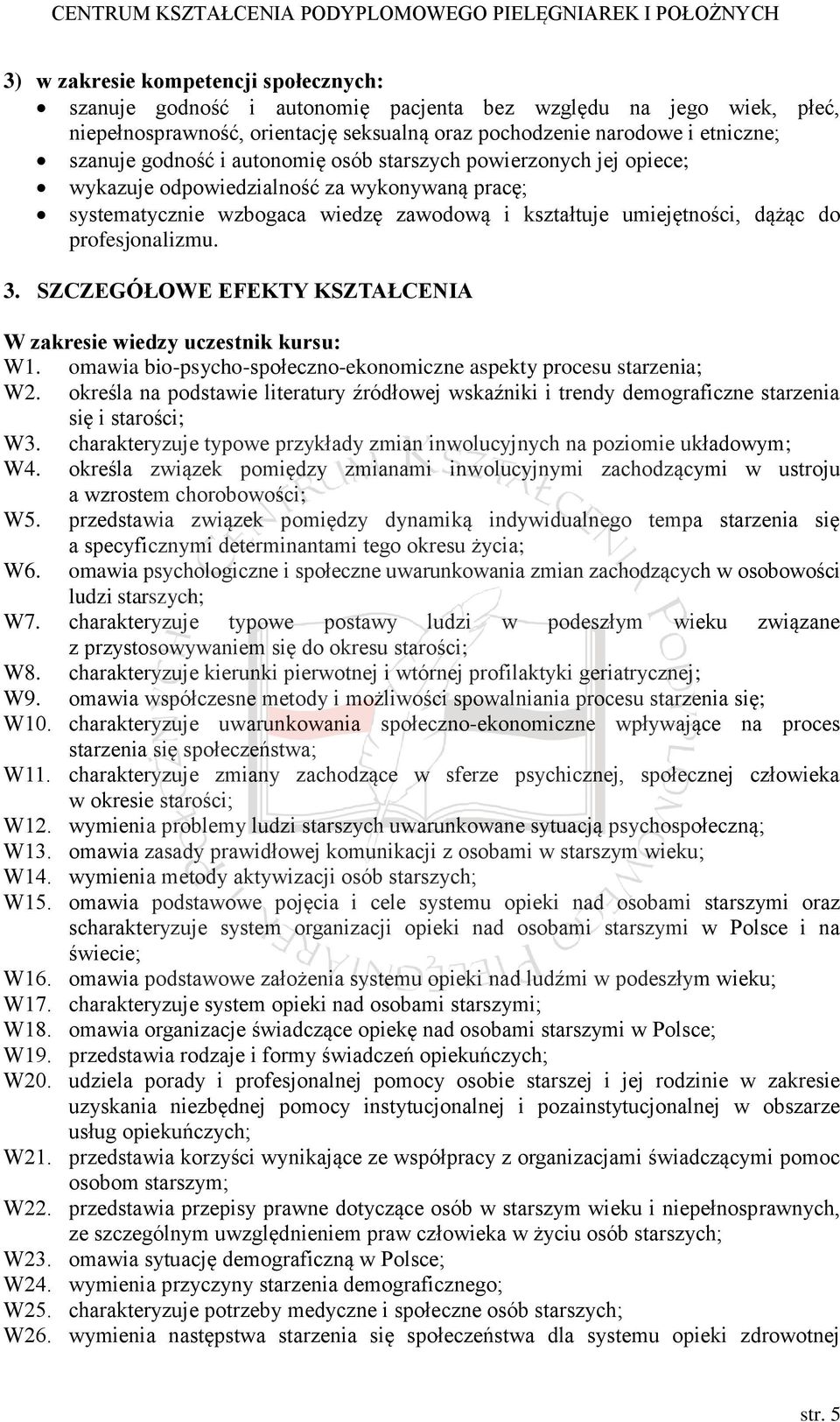 3. SZCZEGÓŁOWE EFEKTY KSZTAŁCENIA W zakresie wiedzy uczestnik kursu: W1. omawia bio-psycho-społeczno-ekonomiczne aspekty procesu starzenia; W2.