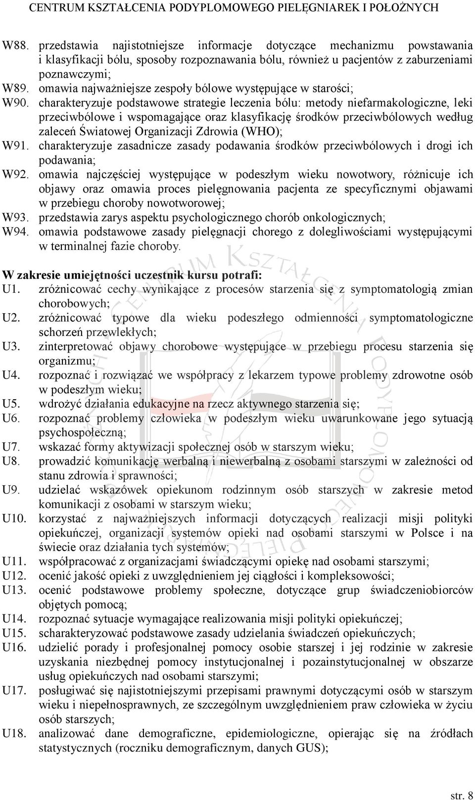 charakteryzuje podstawowe strategie leczenia bólu: metody niefarmakologiczne, leki przeciwbólowe i wspomagające oraz klasyfikację środków przeciwbólowych według zaleceń Światowej Organizacji Zdrowia