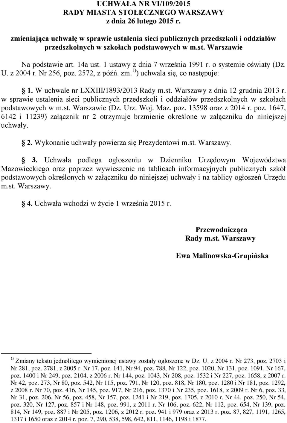 o systemie oświaty (Dz. U. z 2004 r. Nr 256, poz. 2572, z późń. zm. 1) ) uchwala się, co następuje: 1. W uchwale nr LXXIII/1893/2013 Rady m.st. Warszawy z dnia 12 grudnia 2013 r.