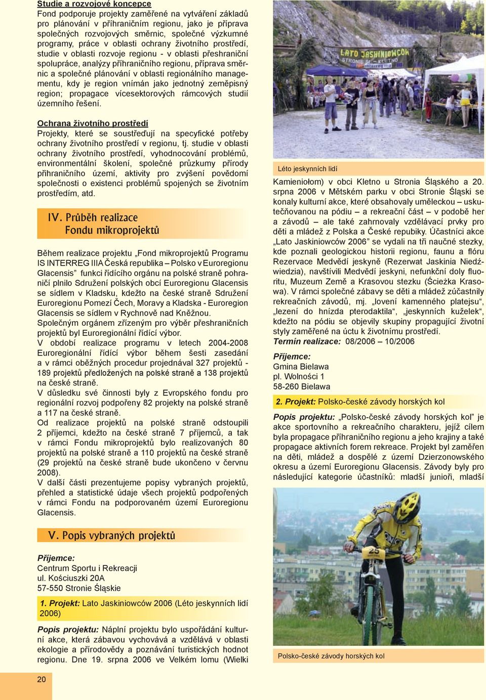 regionálního managementu, kdy je region vnímán jako jednotný zeměpisný region; propagace vícesektorových rámcových studií územního řešení.