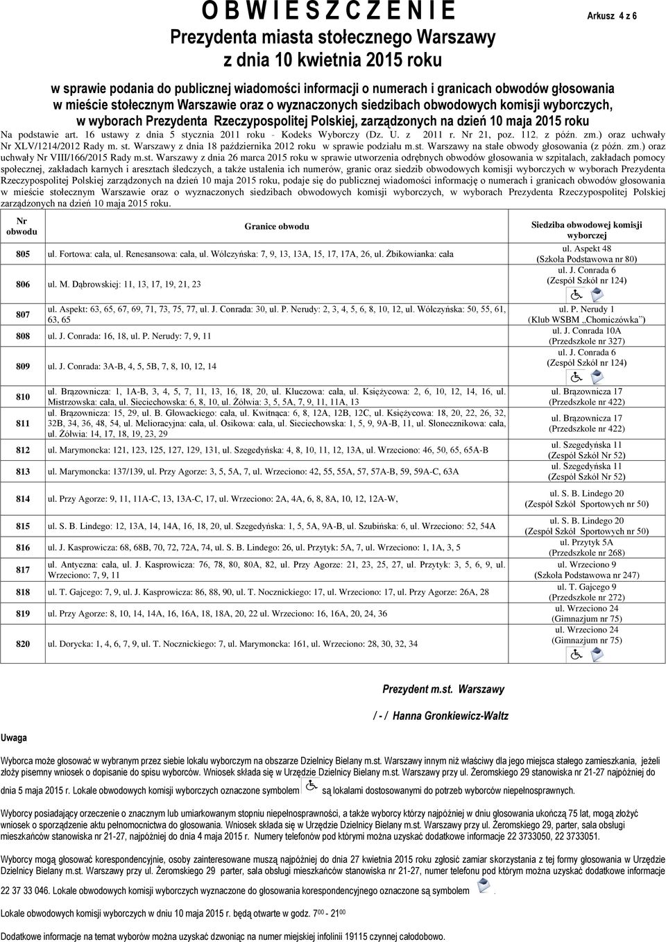 Fortowa: cała, ul. Renesansowa: cała, ul. Wólczyńska: 7, 9, 13, 13A, 15, 17, 17A, 26, ul. Żbikowianka: cała 806 ul. M. Dąbrowskiej: 11, 13, 17, 19, 21, 23 ul. Aspekt 48 (Szkoła Podstawowa nr 80) ul.