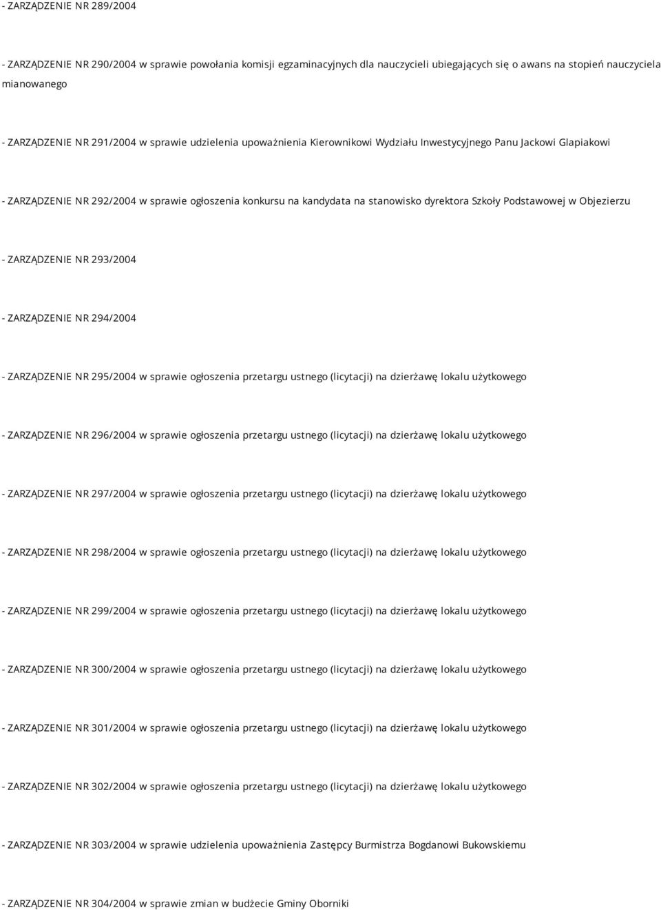 Podstawowej w Objezierzu - ZARZĄDZENIE NR 293/2004 - ZARZĄDZENIE NR 294/2004 - ZARZĄDZENIE NR 295/2004 w sprawie ogłoszenia przetargu ustnego (licytacji) na dzierżawę lokalu użytkowego - ZARZĄDZENIE