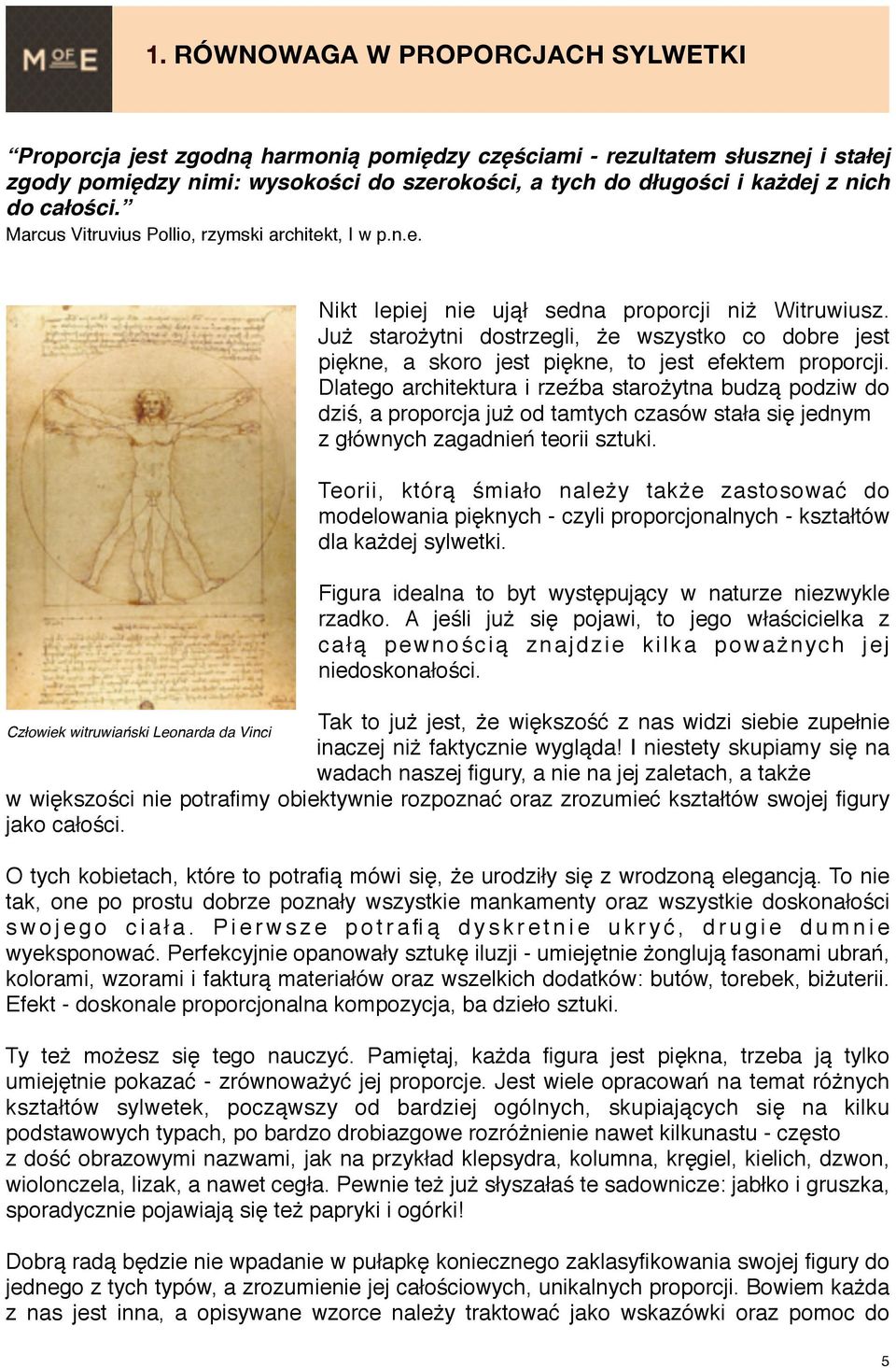Już starożytni dostrzegli, że wszystko co dobre jest piękne, a skoro jest piękne, to jest efektem proporcji.