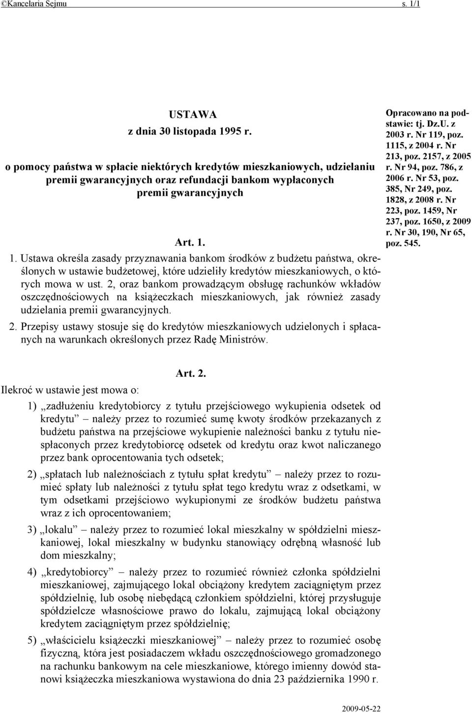 1. Ustawa określa zasady przyznawania bankom środków z budżetu państwa, określonych w ustawie budżetowej, które udzieliły kredytów mieszkaniowych, o których mowa w ust.