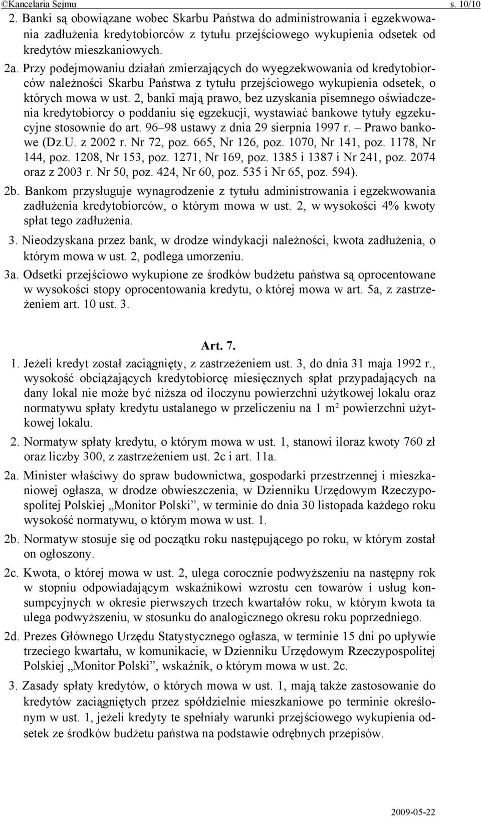 2, banki mają prawo, bez uzyskania pisemnego oświadczenia kredytobiorcy o poddaniu się egzekucji, wystawiać bankowe tytuły egzekucyjne stosownie do art. 96 98 ustawy z dnia 29 sierpnia 1997 r.