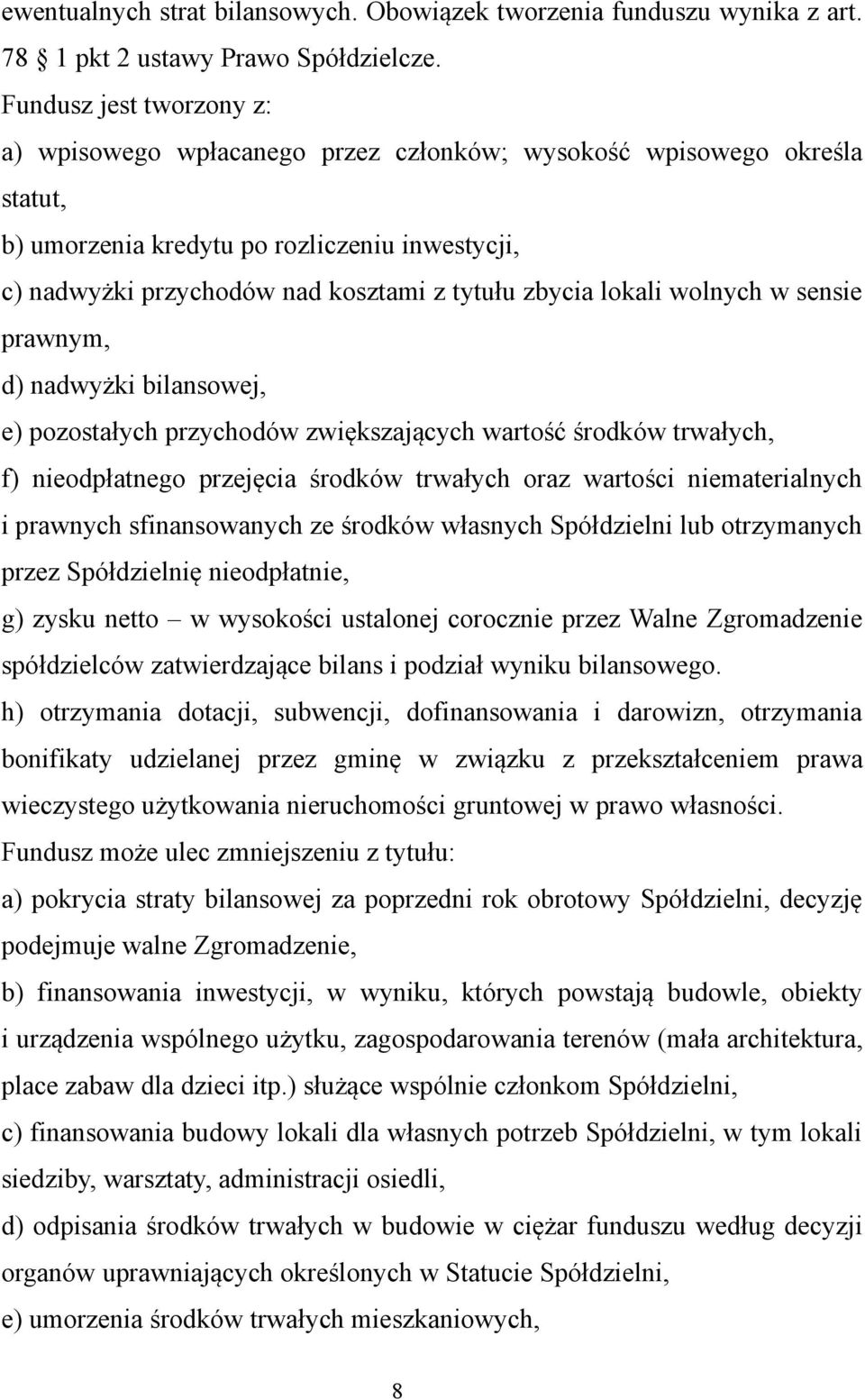 lokali wolnych w sensie prawnym, d) nadwyżki bilansowej, e) pozostałych przychodów zwiększających wartość środków trwałych, f) nieodpłatnego przejęcia środków trwałych oraz wartości niematerialnych i