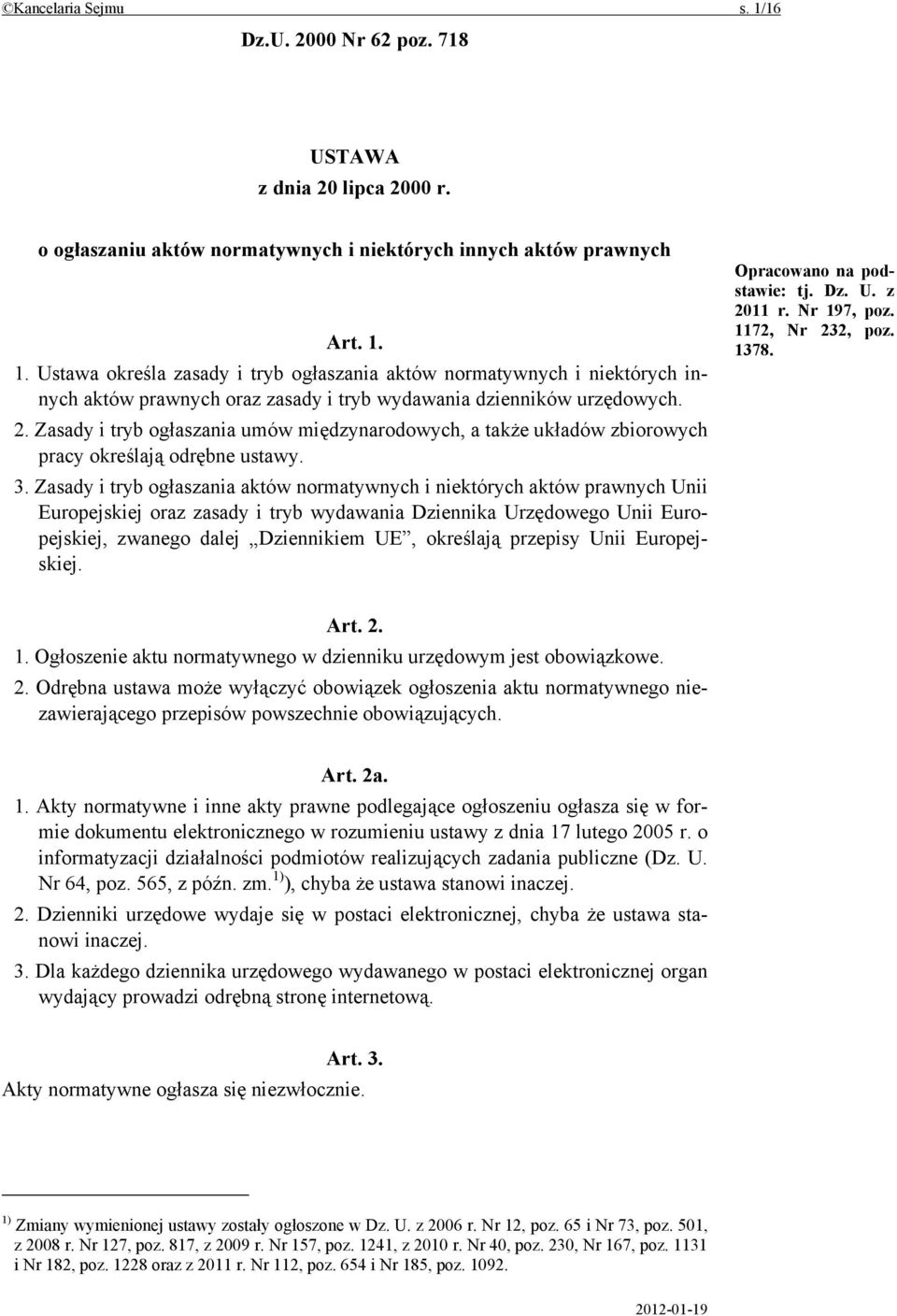 Zasady i tryb ogłaszania aktów normatywnych i niektórych aktów prawnych Unii Europejskiej oraz zasady i tryb wydawania Dziennika Urzędowego Unii Europejskiej, zwanego dalej Dziennikiem UE, określają