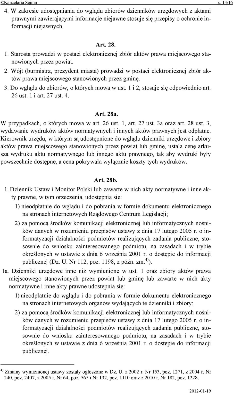 3. Do wglądu do zbiorów, o których mowa w ust. 1 i 2, stosuje się odpowiednio art. 26 ust. 1 i art. 27 ust. 4. Art. 28a. W przypadkach, o których mowa w art. 26 ust. 1, art. 27 ust. 3a oraz art.