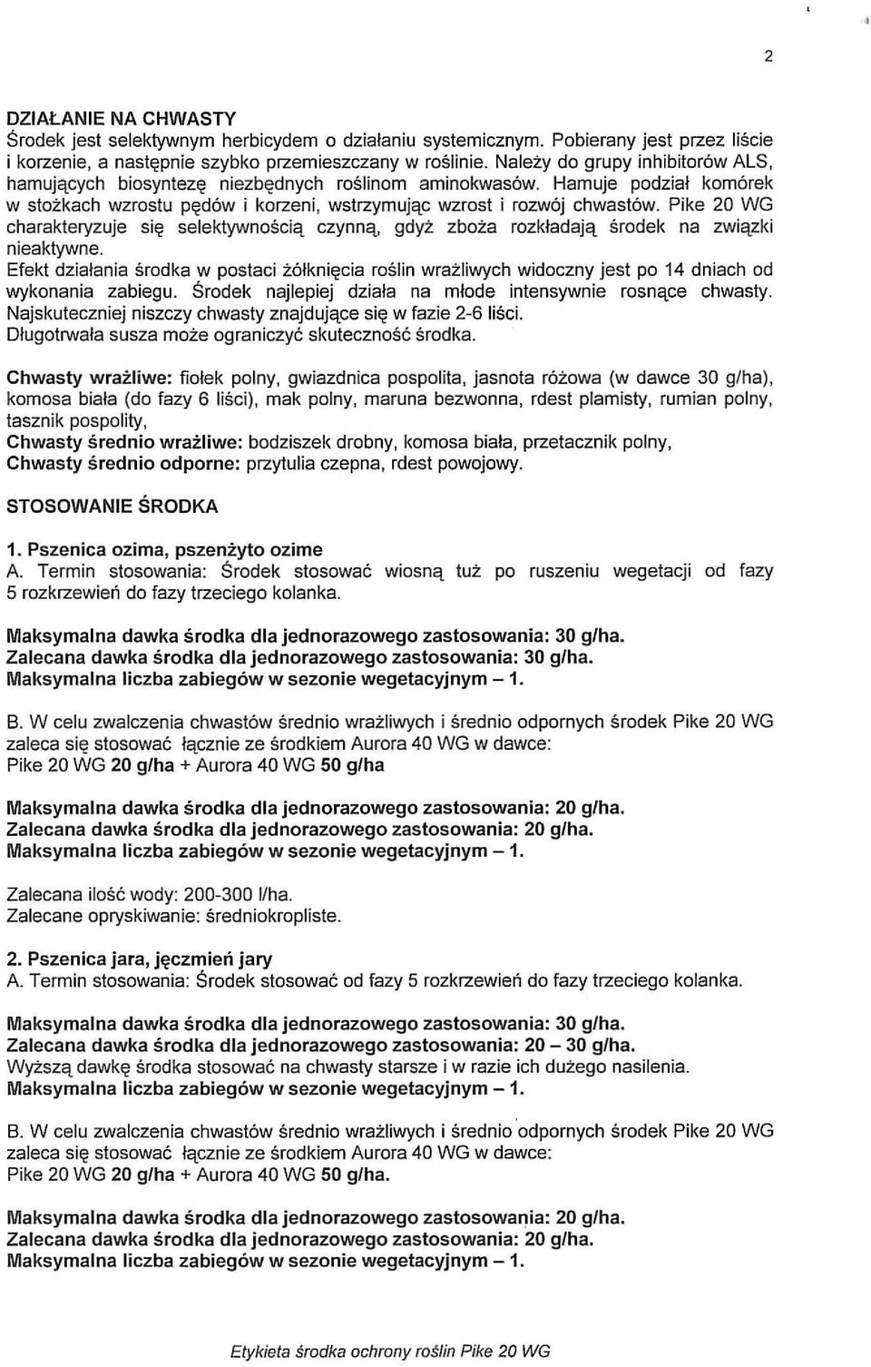 Pike 20 WG charakteryzuje się selektywnością czynną, gdyż zboża rozkładają środek na związki nieaktywne.