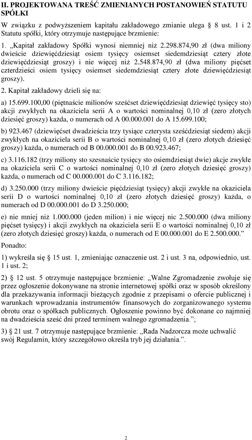 874,90 zł (dwa miliony pięćset czterdzieści osiem tysięcy osiemset siedemdziesiąt cztery złote dziewięćdziesiąt groszy). 2. Kapitał zakładowy dzieli się na: a) 15.699.