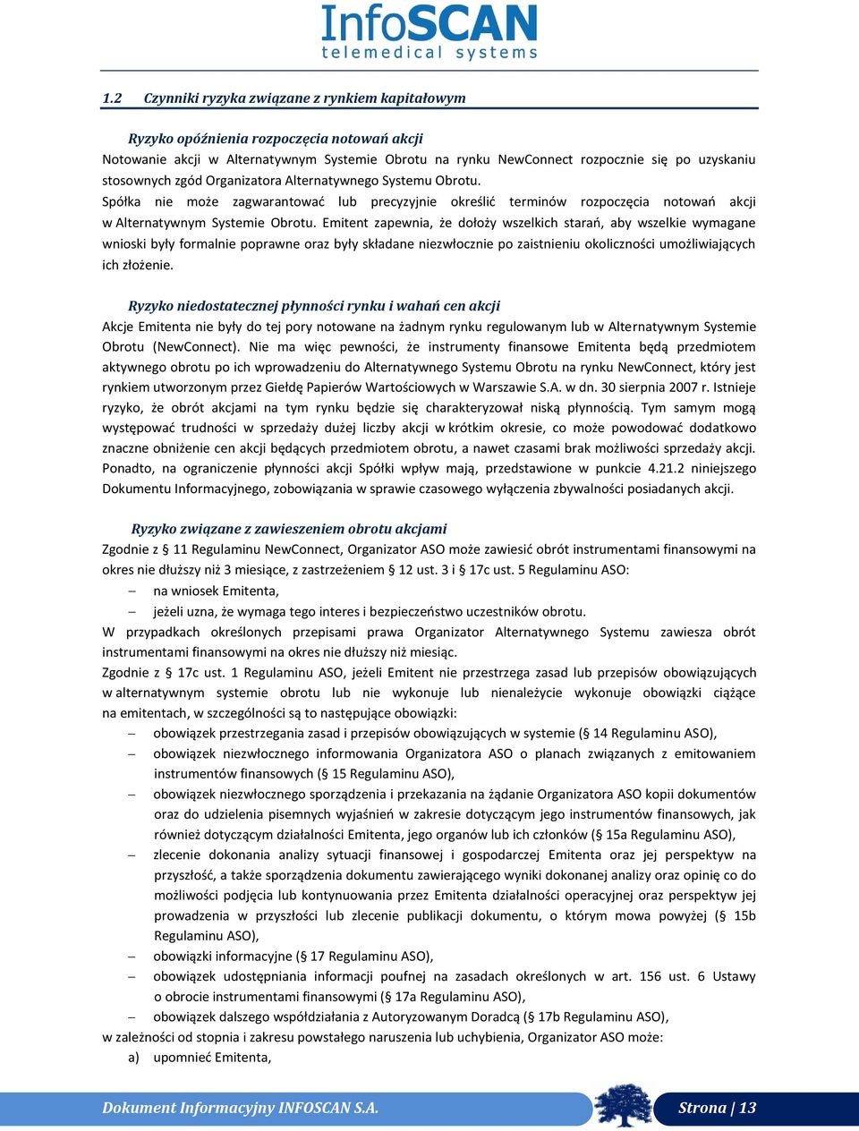 Emitent zapewnia, że dołoży wszelkich starań, aby wszelkie wymagane wnioski były formalnie poprawne oraz były składane niezwłocznie po zaistnieniu okoliczności umożliwiających ich złożenie.