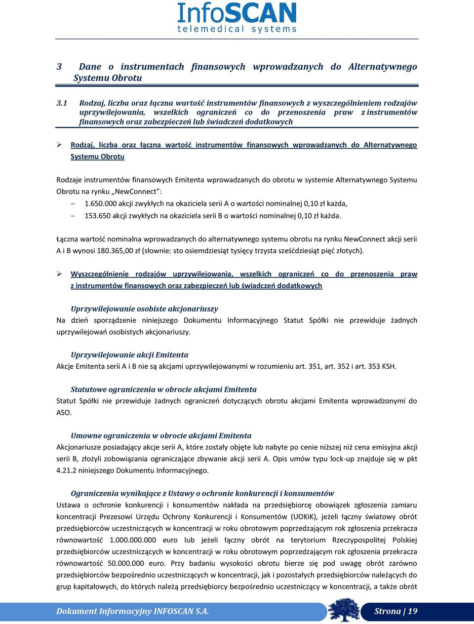 lub świadczeń dodatkowych Rodzaj, liczba oraz łączna wartość instrumentów finansowych wprowadzanych do Alternatywnego Systemu Obrotu Rodzaje instrumentów finansowych Emitenta wprowadzanych do obrotu