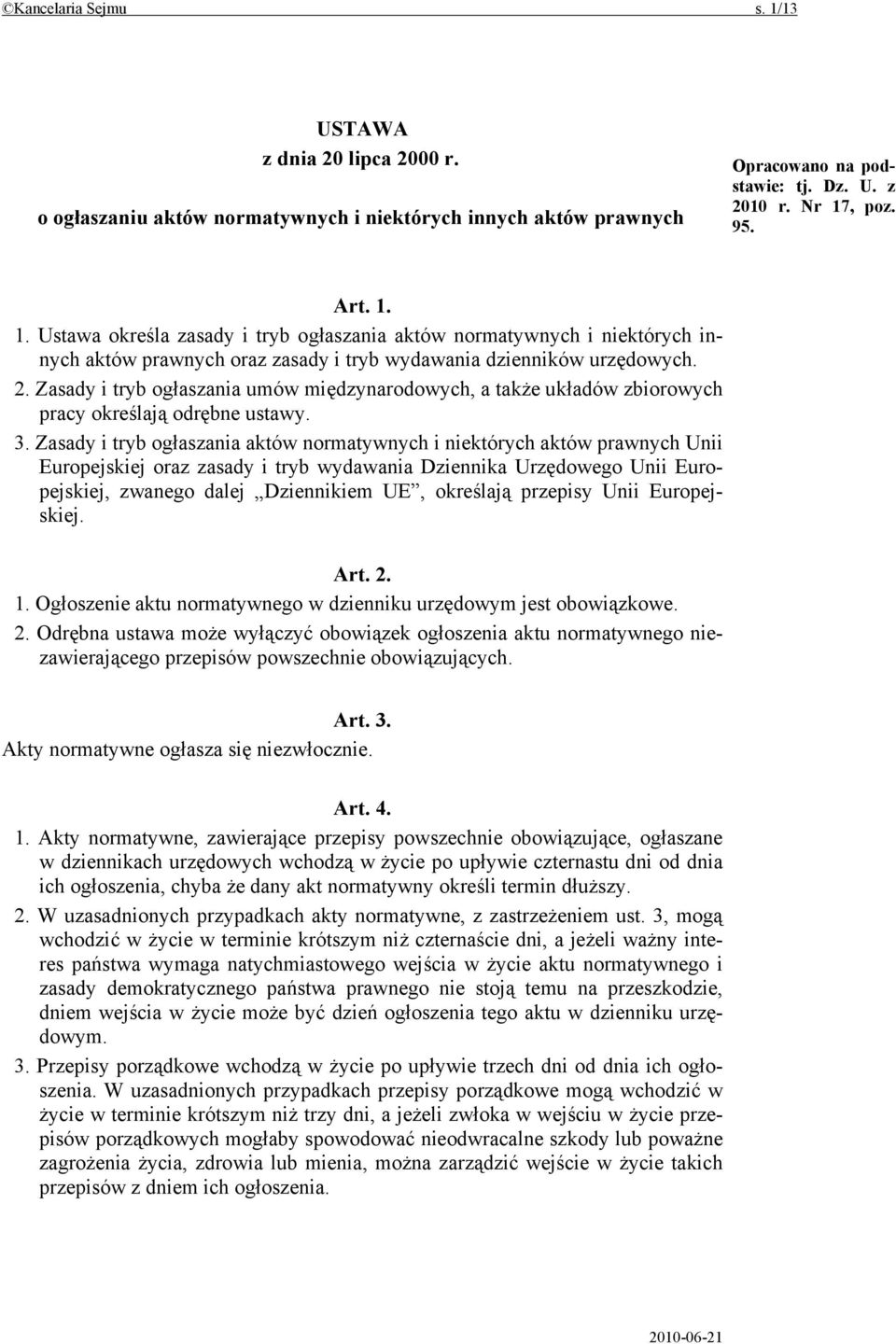 Zasady i tryb ogłaszania aktów normatywnych i niektórych aktów prawnych Unii Europejskiej oraz zasady i tryb wydawania Dziennika Urzędowego Unii Europejskiej, zwanego dalej Dziennikiem UE, określają