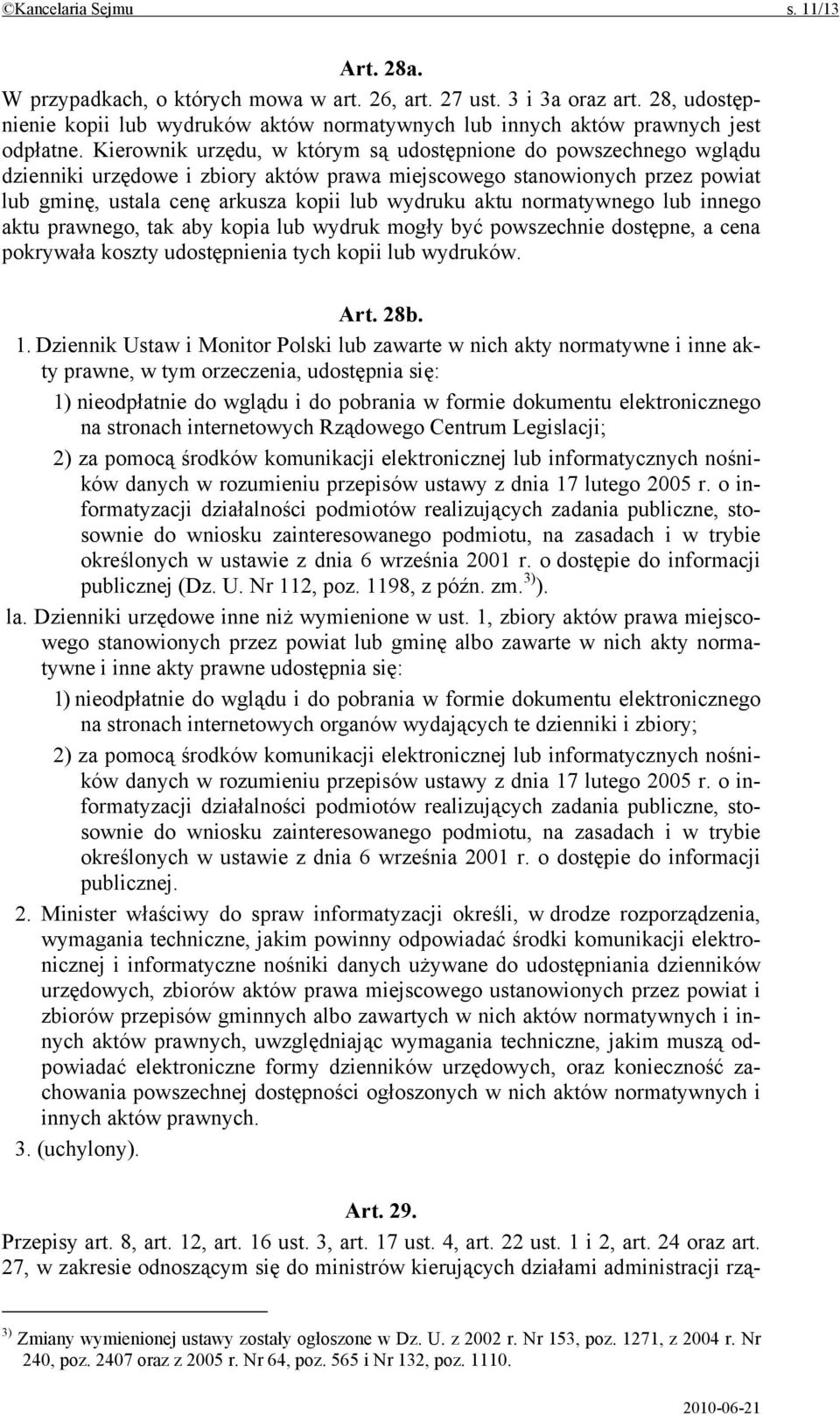 Kierownik urzędu, w którym są udostępnione do powszechnego wglądu dzienniki urzędowe i zbiory aktów prawa miejscowego stanowionych przez powiat lub gminę, ustala cenę arkusza kopii lub wydruku aktu