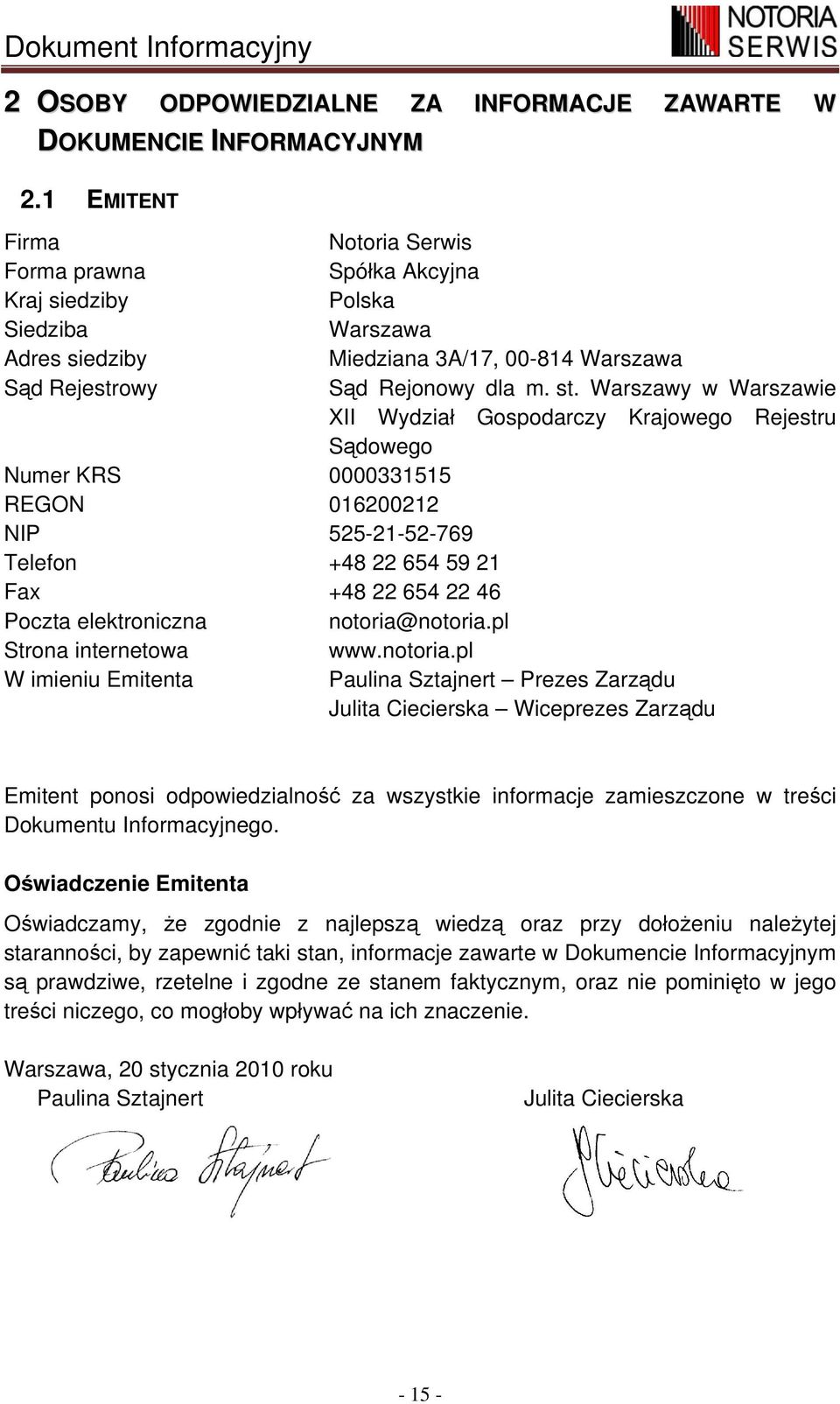 Warszawy w Warszawie XII Wydział Gospodarczy Krajowego Rejestru Sądowego Numer KRS 0000331515 REGON 016200212 NIP 525-21-52-769 Telefon +48 22 654 59 21 Fax +48 22 654 22 46 Poczta elektroniczna