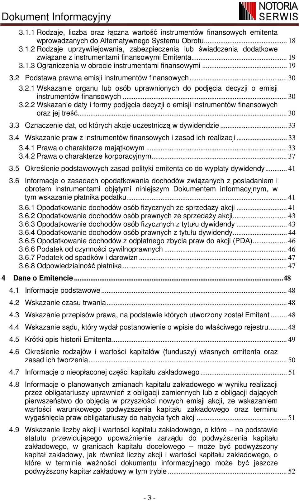 .. 30 3.2.2 Wskazanie daty i formy podjęcia decyzji o emisji instrumentów finansowych oraz jej treść... 30 3.3 Oznaczenie dat, od których akcje uczestniczą w dywidendzie... 33 3.