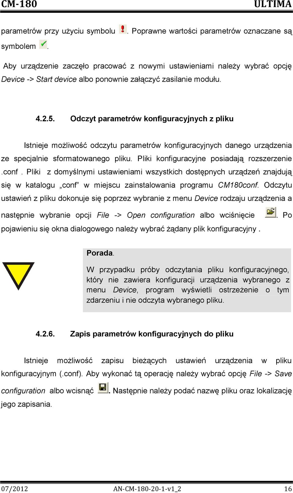 Odczyt parametrów konfiguracyjnych z pliku Istnieje możliwość odczytu parametrów konfiguracyjnych danego urządzenia ze specjalnie sformatowanego pliku. Pliki konfiguracyjne posiadają rozszerzenie.