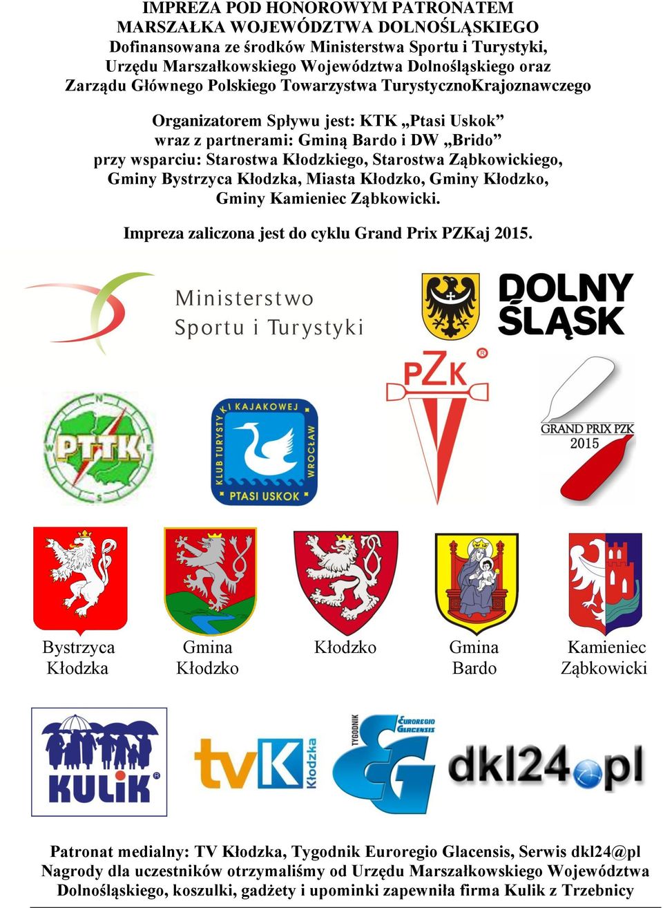 Ząbkowickiego, Gminy Bystrzyca Kłodzka, Miasta Kłodzko, Gminy Kłodzko, Gminy Kamieniec Ząbkowicki. Impreza zaliczona jest do cyklu Grand Prix PZKaj 2015.