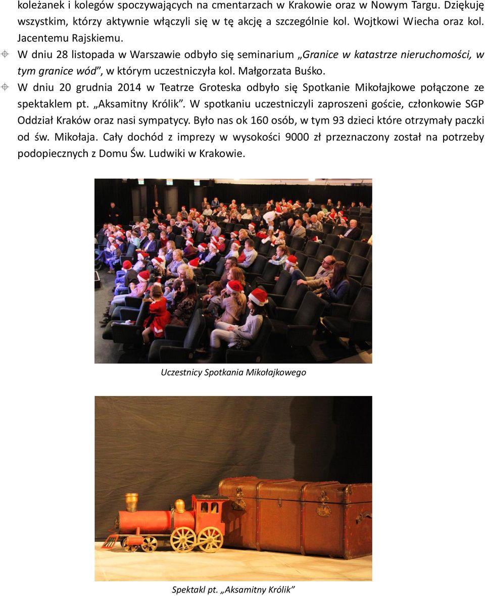 W dniu 20 grudnia 2014 w Teatrze Groteska odbyło się Spotkanie Mikołajkowe połączone ze spektaklem pt. Aksamitny Królik.
