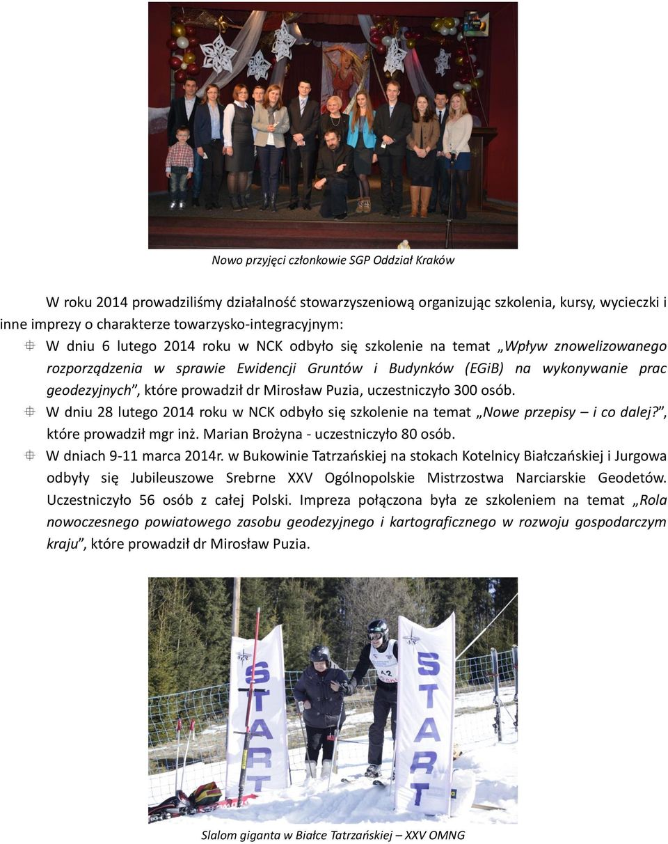 Mirosław Puzia, uczestniczyło 300 osób. W dniu 28 lutego 2014 roku w NCK odbyło się szkolenie na temat Nowe przepisy i co dalej?, które prowadził mgr inż. Marian Brożyna - uczestniczyło 80 osób.