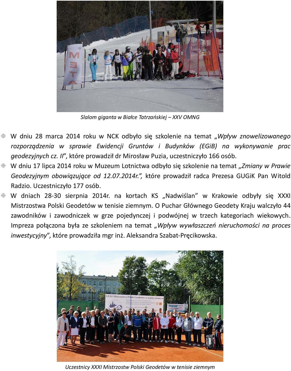 W dniu 17 lipca 2014 roku w Muzeum Lotnictwa odbyło się szkolenie na temat Zmiany w Prawie Geodezyjnym obowiązujące od 12.07.2014r., które prowadził radca Prezesa GUGiK Pan Witold Radzio.