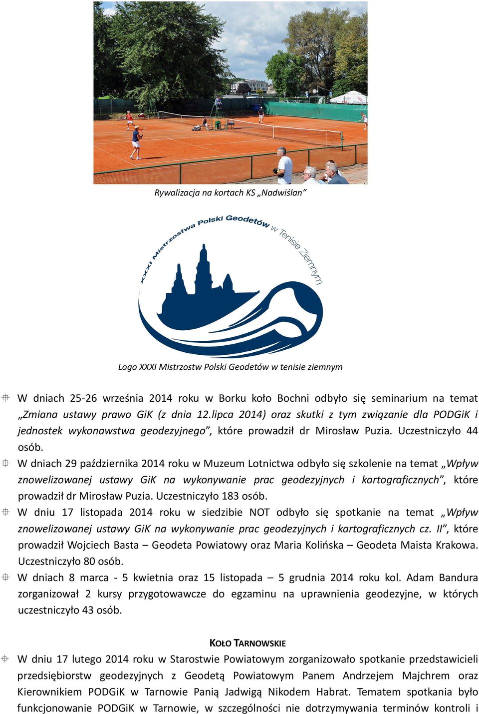 W dniach 29 października 2014 roku w Muzeum Lotnictwa odbyło się szkolenie na temat Wpływ znowelizowanej ustawy GiK na wykonywanie prac geodezyjnych i kartograficznych, które prowadził dr Mirosław