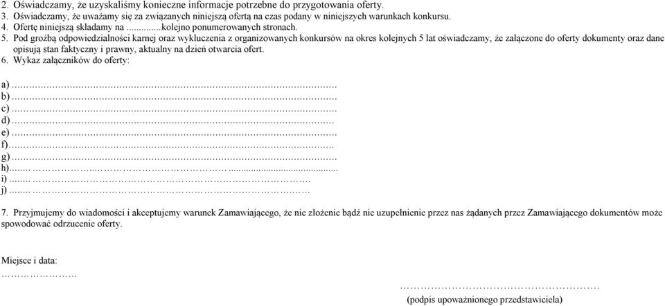 Pod groźbą odpowiedzialności karnej oraz wykluczenia z organizowanych konkursów na okres kolejnych 5 lat oświadczamy, że załączone do oferty dokumenty oraz dane opisują stan faktyczny i prawny,
