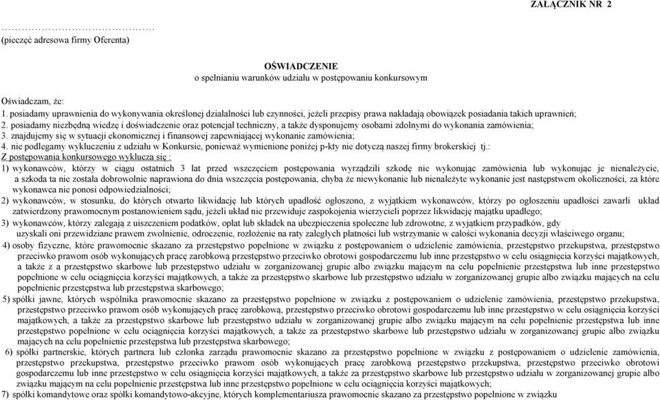 posiadamy niezbędną wiedzę i doświadczenie oraz potencjał techniczny, a także dysponujemy osobami zdolnymi do wykonania zamówienia; 3.