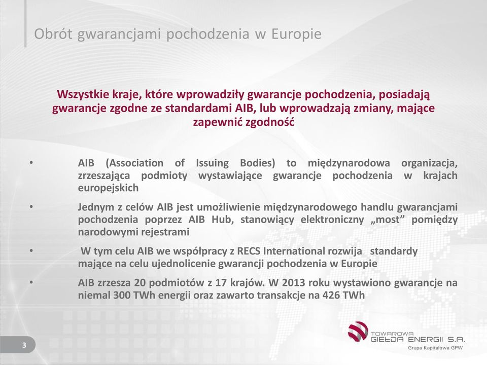 międzynarodowego handlu gwarancjami pochodzenia poprzez AIB Hub, stanowiący elektroniczny most pomiędzy narodowymi rejestrami W tym celu AIB we współpracy z RECS International rozwija