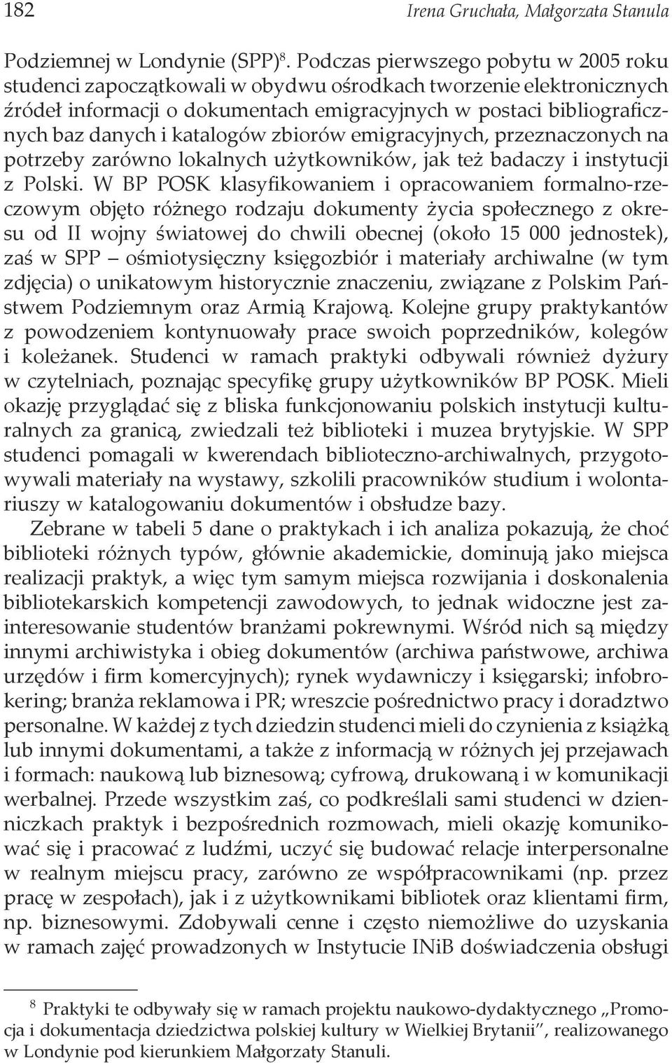 katalogów zbiorów emigracyjnych, przeznaczonych na potrzeby zarówno lokalnych użytkowników, jak też badaczy i instytucji z Polski.