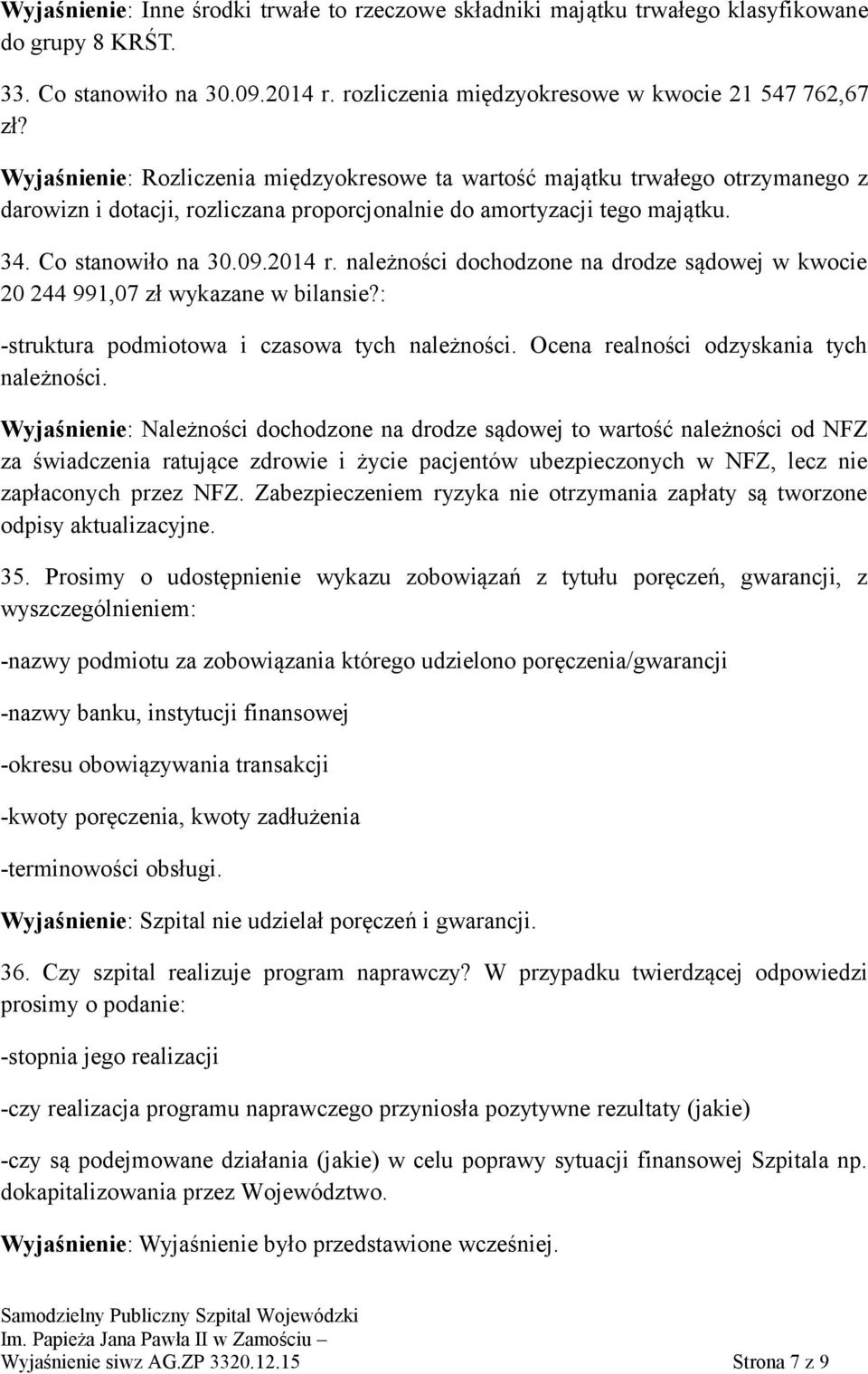 należności dochodzone na drodze sądowej w kwocie 20 244 991,07 zł wykazane w bilansie?: -struktura podmiotowa i czasowa tych należności. Ocena realności odzyskania tych należności.