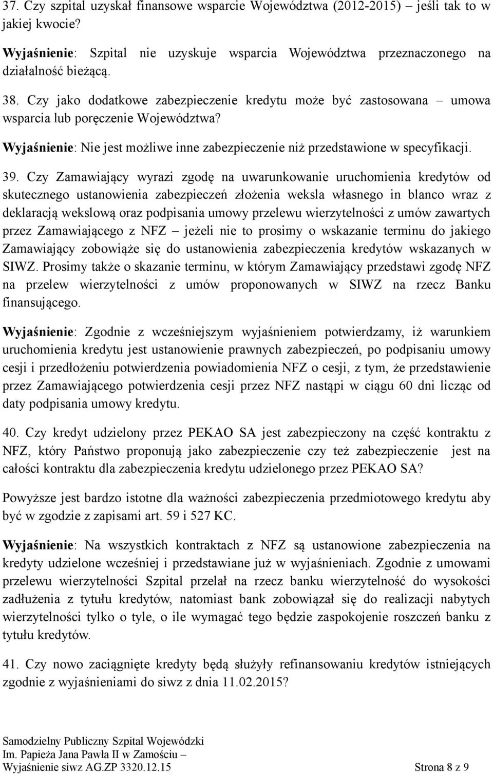 Czy Zamawiający wyrazi zgodę na uwarunkowanie uruchomienia kredytów od skutecznego ustanowienia zabezpieczeń złożenia weksla własnego in blanco wraz z deklaracją wekslową oraz podpisania umowy