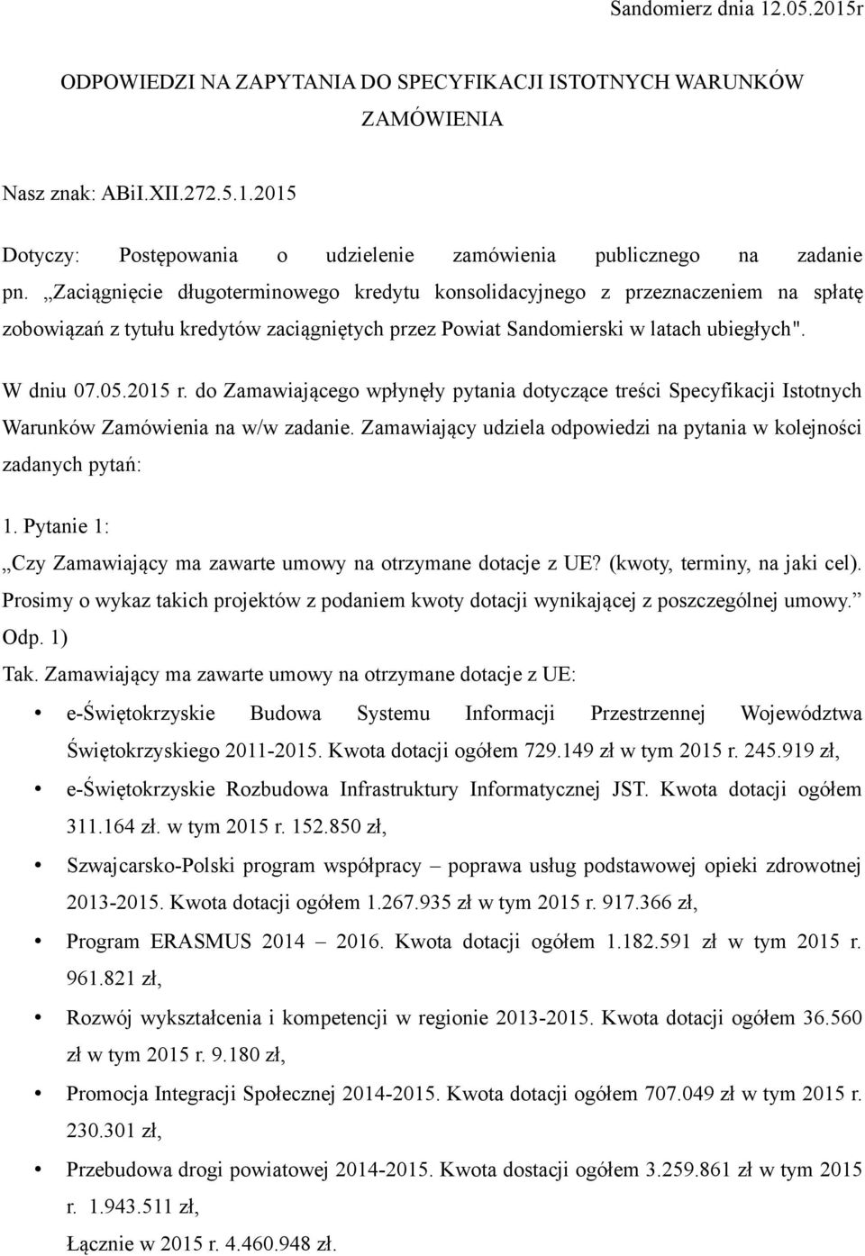 do Zamawiającego wpłynęły pytania dotyczące treści Specyfikacji Istotnych Warunków Zamówienia na w/w zadanie. Zamawiający udziela odpowiedzi na pytania w kolejności zadanych pytań: 1.