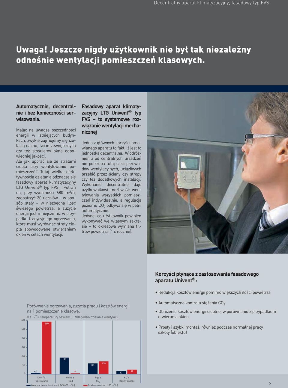Ale jak uporać się ze stratami ciepła przy wentylowaniu pomieszczeń? Tutaj wielką efektywnością działania odznacza się fasadowy aparat klimatyzacyjny LTG Univent typ FVS.