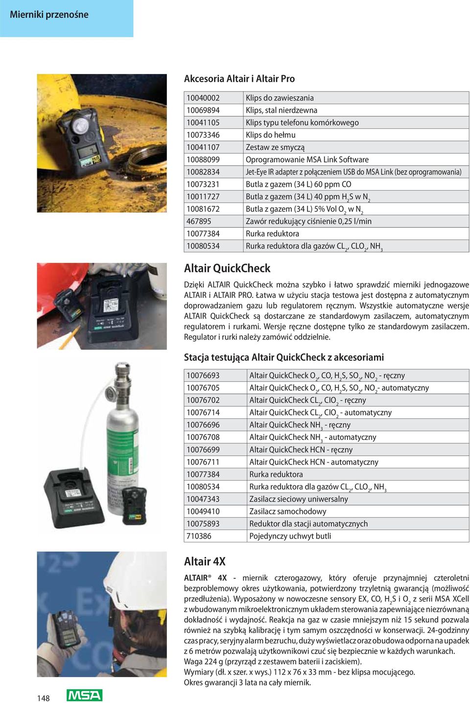 Butla z gazem (34 L) 5% Vol O 2 w N 2 467895 Zawór redukujący ciśnienie 0,25 l/min 10077384 Rurka reduktora 10080534 Rurka reduktora dla gazów CL 2, CLO 2 Altair QuickCheck Dzięki ALTAIR QuickCheck