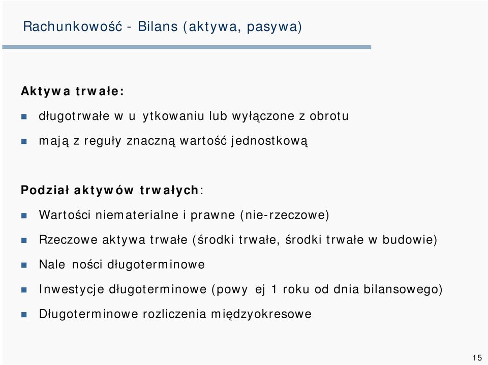 aktywa trwałe (środki trwałe, środki trwałe w budowie) Należności długoterminowe Inwestycje