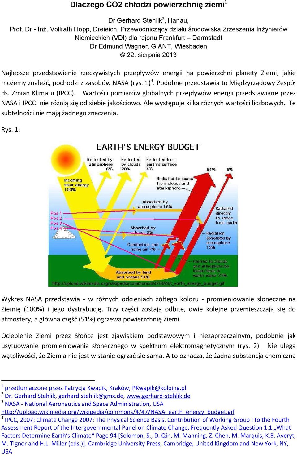 sierpnia 2013 Najlepsze przedstawienie rzeczywistych przepływów energii na powierzchni planety Ziemi, jakie możemy znaleźć, pochodzi z zasobów NASA (rys. 1) 3.