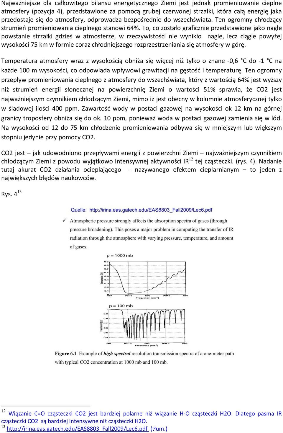 To, co zostało graficznie przedstawione jako nagłe powstanie strzałki gdzieś w atmosferze, w rzeczywistości nie wynikło nagle, lecz ciągle powyżej wysokości 75 km w formie coraz chłodniejszego