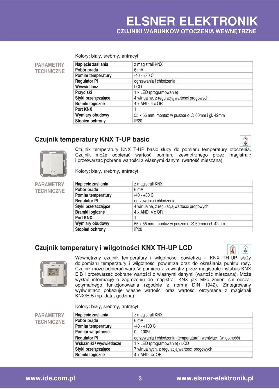 Styki przełaczające Czujnik temperatury i wilgotności KNX TH-UP LCD Wewnętrzny czujnik temperatury i wilgotności powietrza KNX TH-UP słuŝy do pomiaru temperatury i wilgotności powietrza oraz do