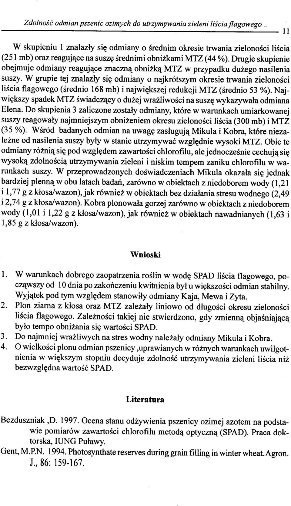 Drugie skupienie obejmuje odmiany reagujllce znacznll obnizkll MTZ w przypadku duzego nasilenia suszy.