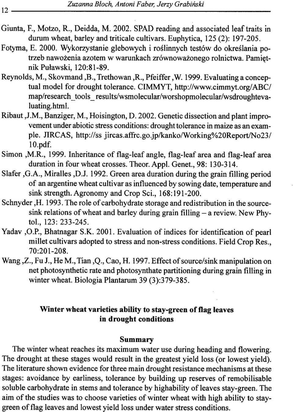 Wykorzystanie glebowych i roslinnych testow do okreslania potrzeb nawozenia azotem w warunkach zrownowa:lonego rolnictwa. Pami~tnik Pulawski, 120:81-89. Reynolds, M., Skovmand,B., Trethowan,R.