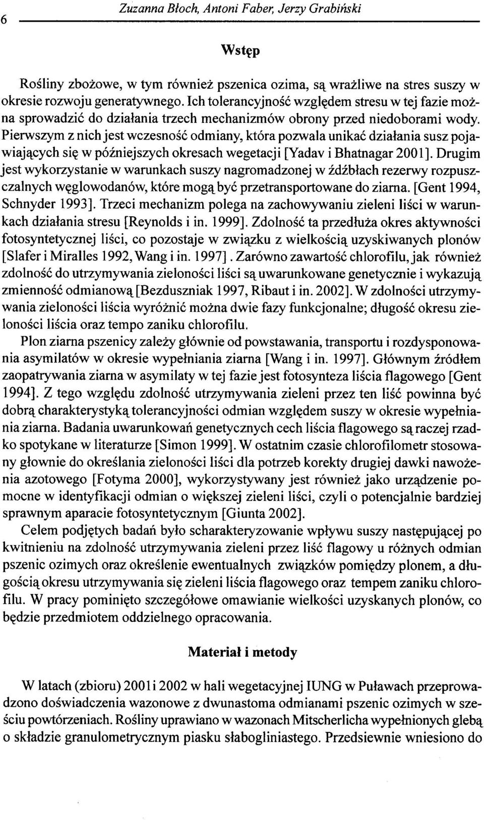 Pierwszym z nich jest wczesnose odmiany, kt6ra pozwala unikae dzialania susz pojawiajltcych si~ w p6iniejszych okresach wegetacji [Yadav i Bhatnagar 2001].