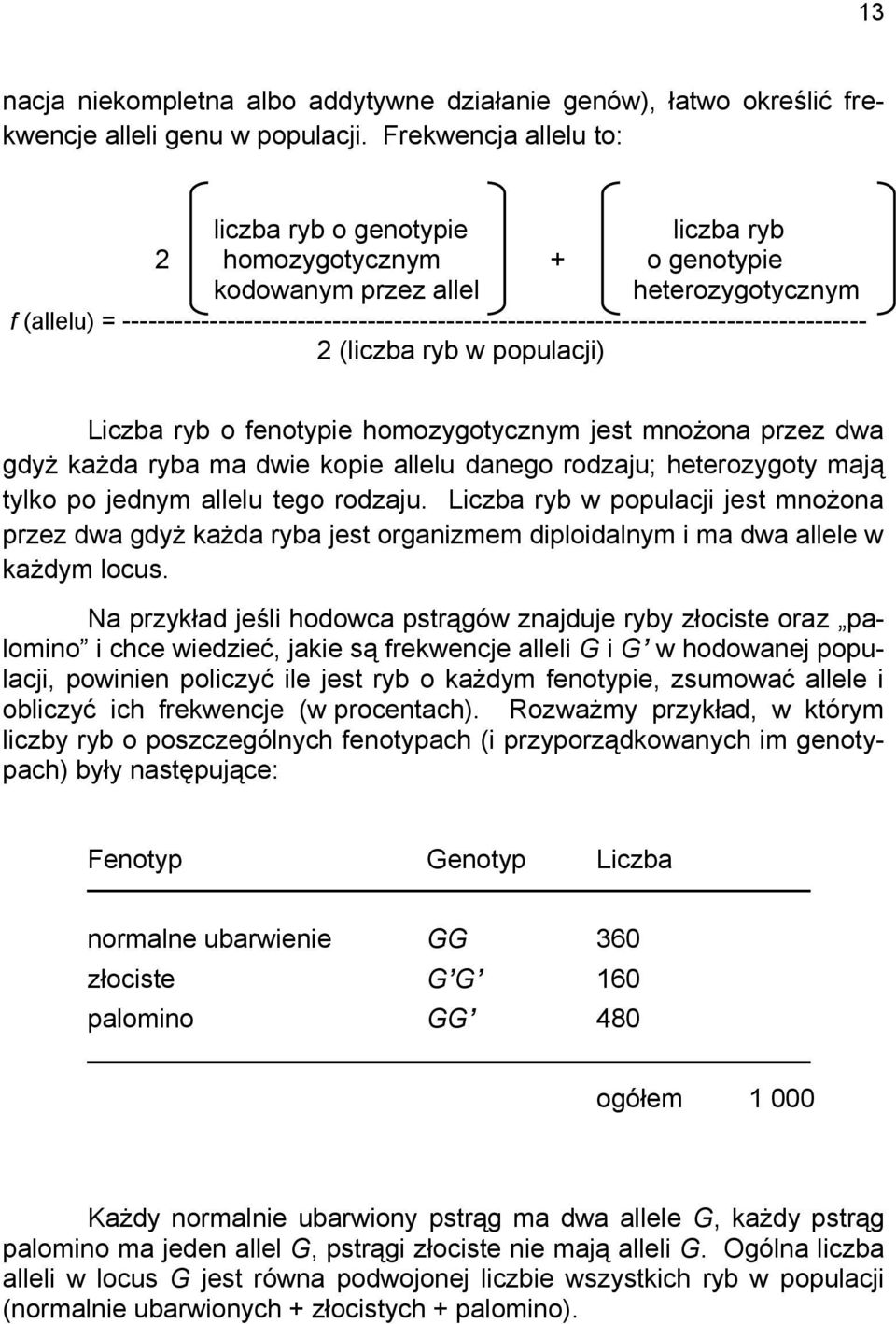 ------------------------------------------------------------------------------------- 2 (liczba ryb w populacji) Liczba ryb o fenotypie homozygotycznym jest mnożona przez dwa gdyż każda ryba ma dwie